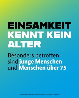 Infografik in Grün und Blau. Dargestellte Aussage: Einsamkeit kennt keine Alter. Besonders betroffen sind junge Menschen und Menschen über 75.
