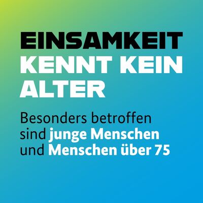 Bild vergr&ouml;&szlig;ern: Infografik in Grün und Blau. Dargestellte Aussage: Einsamkeit kennt keine Alter. Besonders betroffen sind junge Menschen und Menschen über 75.